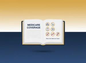 Understanding Medicare Coverage in Wisconsin What’s Included and What’s Not